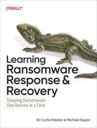 Title: Learning Ransomware Response & Recovery: Stopping Ransomware One Restore at a Time, Author: W. Curtis Preston