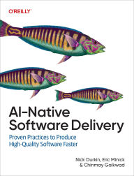 Title: Ai-Native Software Delivery: Proven Practices to Produce High-Quality Software Faster, Author: Nick Durkin