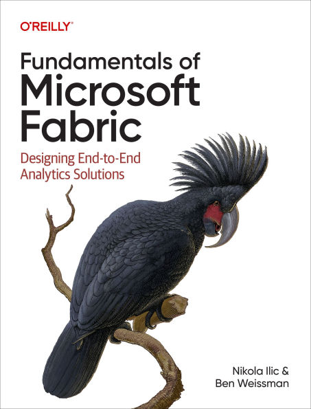 Fundamentals of Microsoft Fabric: Designing End-to-End Analytics Solutions