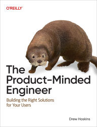 Title: The Product-Minded Engineer: Building the Right Solutions for Your Users, Author: Drew Hoskins
