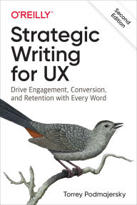 Title: Strategic Writing for UX: Drive Engagement, Conversion, and Retention with Every Word, Author: Torrey Podmajersky