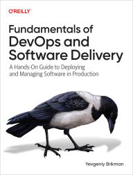 Title: Fundamentals of DevOps and Software Delivery, Author: Yevgeniy Brikman