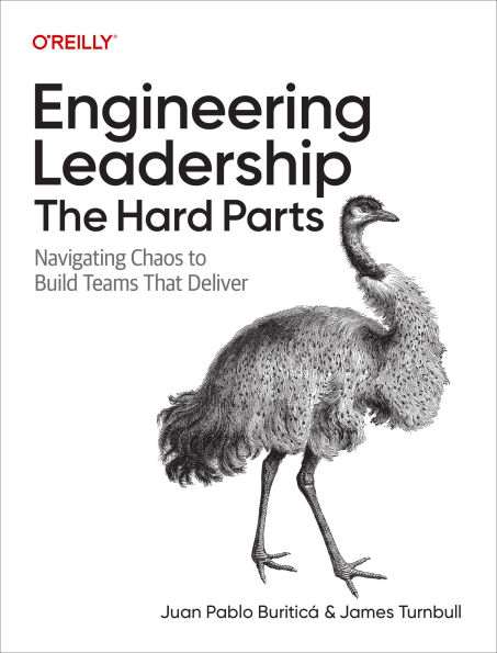 Engineering Leadership: The Hard Parts: Navigating Chaos to Build Teams That Deliver