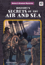 Title: History's Secrets of the Air and Sea, Author: Grace Hansen