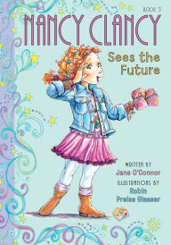 Title: Nancy Clancy Sees the Future (Fancy Nancy: Nancy Clancy #3), Author: Jane O'Connor