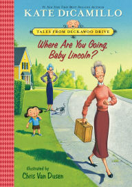 Title: Where Are You Going, Baby Lincoln? (Tales from Deckawoo Drive Series #3), Author: Kate DiCamillo