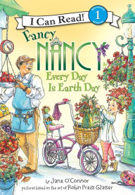 Title: Fancy Nancy: Every Day Is Earth Day (I Can Read Book Series: Level 1), Author: Jane O'Connor