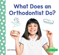 Title: What Does an Orthodontist Do?, Author: Julie Murray