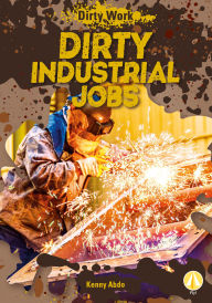Title: Dirty Industrial Jobs, Author: Kenny Abdo