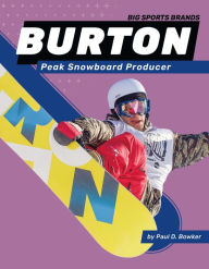 Title: Burton: Peak Snowboard Producer: Peak Snowboard Producer, Author: Paul D Bowker