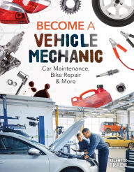 Title: Become a Vehicle Mechanic: Car Maintenance, Bike Repair & More: Car Maintenance, Bike Repair & More, Author: Ashley Kuehl