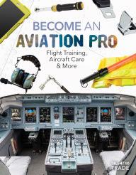 Title: Become an Aviation Pro: Flight Training, Aircraft Care & More: Flight Training, Aircraft Care & More, Author: Margo Gates