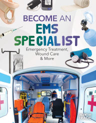 Title: Become an EMS Specialist: Emergency Treatment, Wound Care & More: Emergency Treatment, Wound Care & More, Author: Margo Gates
