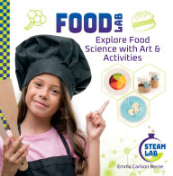 Title: Food Lab: Explore Food Science with Art & Activities: Explore Food Science with Art & Activities, Author: Emma Carlson Berne