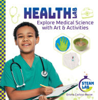 Title: Health Lab: Explore Medical Science with Art & Activities: Explore Medical Science with Art & Activities, Author: Emma Carlson Berne