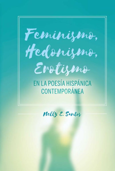 Feminismo, Hedonismo, Erotismo en la poesía hispánica contemporánea