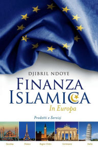 Title: Finanza Islamica In Europa: Prodotti e servizi, Author: Djibril Ndoye