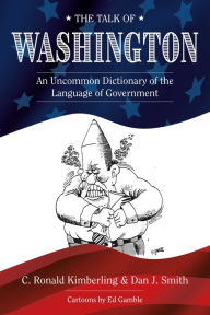 Title: The Talk of Washington: An Uncommon Dictionary, Author: C. Ronald Kimberling