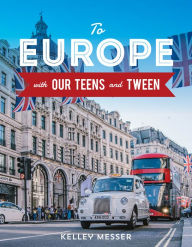 Title: To Europe with Our Teens and Tween, Author: Kelley Messer