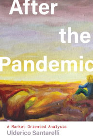 Title: After the Pandemic: A Market Oriented Analysis, Author: Ulderico Santarelli