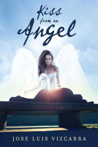 Title: Kiss From an Angel: Un Beso de un Angel, Author: Jose Luis Vizcarra