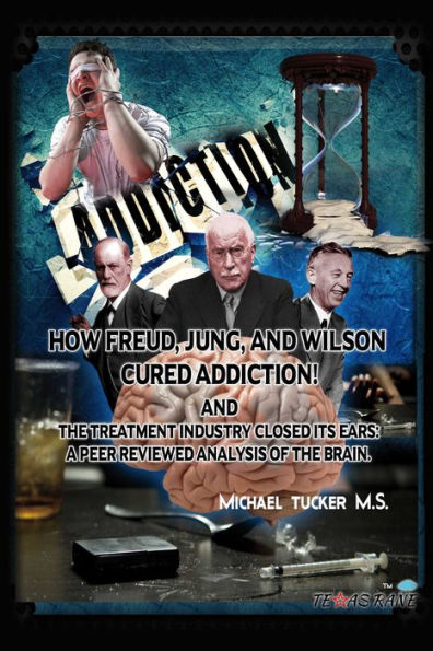 How Freud, Jung, and Wilson Cured Addiction And The Treatment Industry Closed Its Ears: A Peer Reviewed Analysis Of The Brain