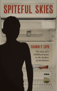 Title: Spiteful Skies: The story of a childhood spent in the shadow of alcoholism, Author: Shawn Zupa