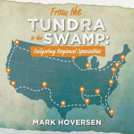 Title: From the Tundra to the Swamp: Tailgating Regional Specialties, Author: Mark Hoversen