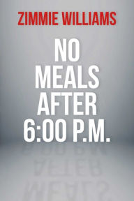 Title: No Meals After 6:00 P.M., Author: Zimmie Williams