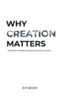 Why Creation Matters: God's heart revealed through the canvas of creation
