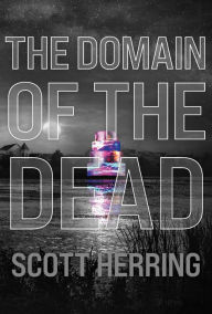 Title: The Domain of the Dead, Author: Scott Herring