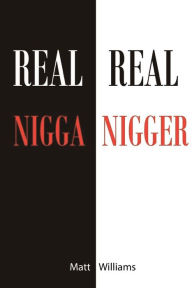 Title: Real Nigga Real Nigger, Author: Matt Williams