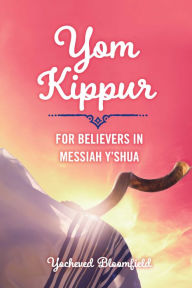 Title: Yom Kippur For Believers in Messiah Y'shua, Author: Yocheved Bloomfield