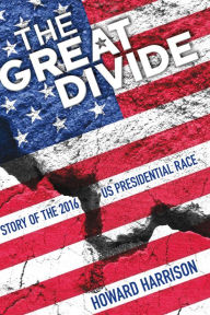 Title: The Great Divide: Story of the 2016 US Presidential Race, Author: Howard Harrison