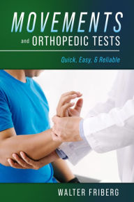 Title: Movements and Orthopedic Tests: Quick, Easy, and Reliable, Author: Walter Friberg