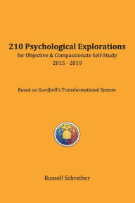 Title: 210 Psychological Explorations for Objective & Compassionate Self-Study: 2015-2019, Author: Russell Schreiber