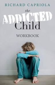 Title: The Addicted Child: Workbook, Author: Richard Capriola