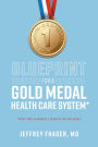 Blueprint for a Gold Medal Health Care System*: *Right here in America, leader of the free world