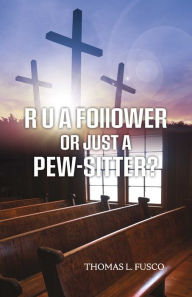 Title: R U A Follower or Just A Pew-Sitter?, Author: Thomas L. Fusco