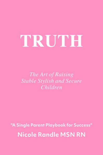 Truth: The Art of Raising Stable, Stylish & Secure Children