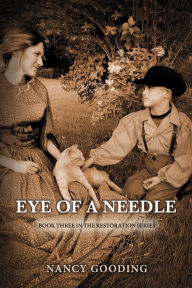 Title: Eye of a Needle: Book three in the Restoration Series, Author: Nancy Gooding