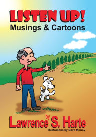 Title: LISTEN UP!: Musings & Cartoons, Author: Lawrence S. Harte