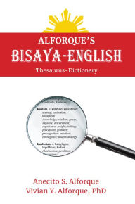 Title: Alforque's Bisaya-English Thesaurus-Dictionary, Author: Vivian Y. Alforque PhD