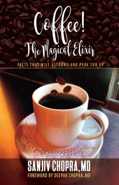 Coffee The Magical Elixir: Facts That Will Astound And Perk You Up
