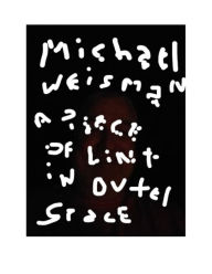 Title: A Piece of Lint in Outer Space, Author: Michael Weisman