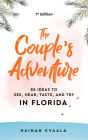 The Couple's Adventure - 85 Ideas to See, Hear, Taste, and Try in Florida: Make Memories That Will Last a Lifetime in the Great and Ever-changing State of Florida