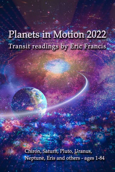 Planets in Motion 2022: Chiron, Saturn. Pluto, Uranus, Neptune, Eris and others - ages 1-84