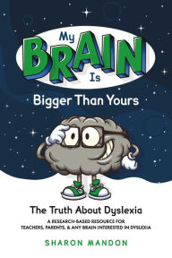 Title: My Brain is Bigger than Yours: The Truth About Dyslexia, Author: Sharon Mandon