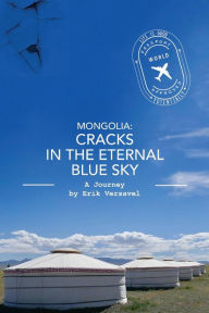 Title: Mongolia: Cracks in the Eternal Blue Sky: A Journey, Author: Erik Versavel