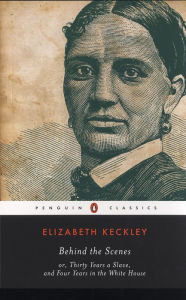 Title: Behind the Scenes: or, Thirty Years a Slave, and Four Years in the White House, Author: Elizabeth Keckley